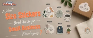 What Size Stickers Should You Use for Small Business Packaging?
