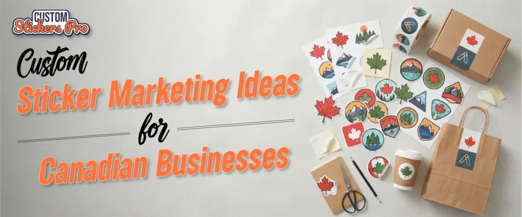 Custom Sticker Marketing Ideas For Canadian Businesses