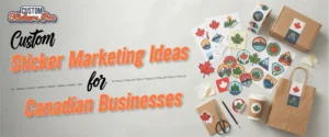 Custom Sticker Marketing Ideas For Canadian Businesses