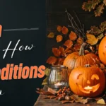 Halloween History and How Its Traditions Began